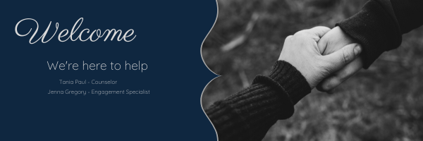 Welcome. We're here to help. Text lists Tania Paul as School Counselor, and Jenna Gregory as Engagement specialist. Accompanied by a black and white image of two hands interlocked
